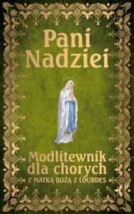 Pani Nadziei. Modlitewnik dla chorych z Matką Bożą z Lourdes