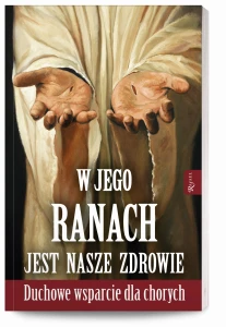 W Jego ranach jest nasze zdrowie; Duchowe wsparcie dla chorych