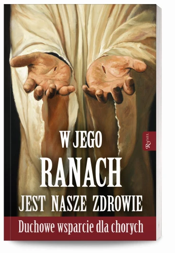 W Jego ranach jest nasze zdrowie; Duchowe wsparcie dla chorych