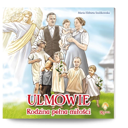 Ulmowie. Rodzina pełna miłości 