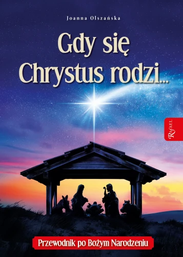 Gdy się Chrystus rodzi...Przewodnik po Bożym Narodzeniu 