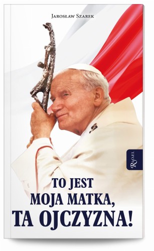 To jest Moja Matka, Ta Ojczyzna !