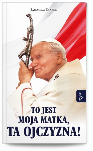 To jest Moja Matka, Ta Ojczyzna !