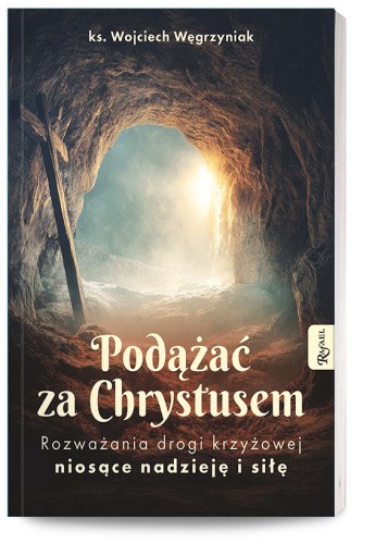 Podążać za Chrystusem. Rozważania drogi krzyżowej niosące nadzieję i siłę