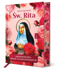 Święta Rita. Orędowniczka spraw najtrudniejszych (zakładka pachnąca różami)