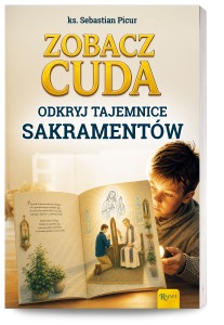 Zobacz cuda. Odkryj tajemnice sakramentów 
