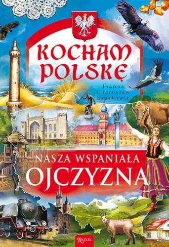 Kocham Polskę. Nasza wspaniała Ojczyzna
