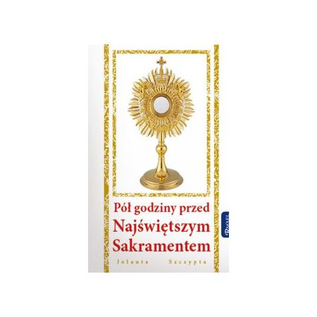 Pół godziny przed Najświętszym Sakramentem