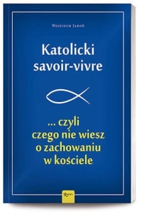 Katolicki savoir-vivre ... czyli czego nie wiesz o zachowaniu w kościele